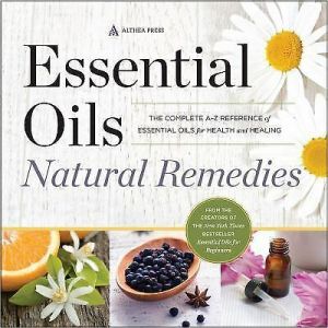 NATURAL HEALTH PRODUCTS  / מוצרי בריאות טבעית   NATURAL REMEDIES   תרופות מהטבע  Essential Oils Natural Remedies: The Complete A-