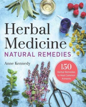 NATURAL HEALTH PRODUCTS  / מוצרי בריאות טבעית   NATURAL REMEDIES   תרופות מהטבע  Herbal Medicine Natural Remedies Anne Kennedy 150 Herbal Remedies to Heal Common